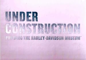 Under Construction: Building The Harley-Davidson Museum