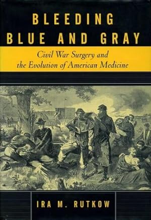 Bleeding Blue and Gray : Civil War Surgery and the Evolution of American Medicine