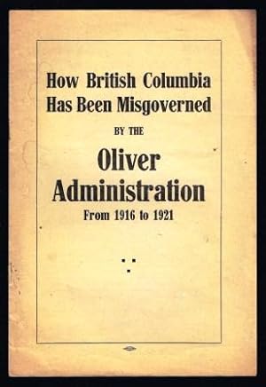 How British Columbia has been misgoverned by the Oliver administration from 1916 to 1921