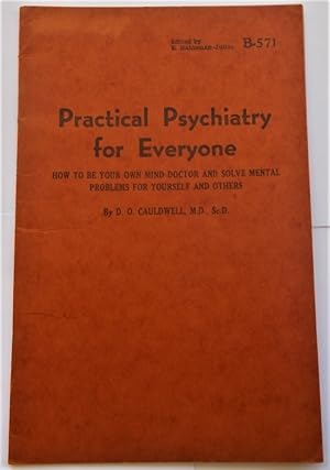 Practical Psychiatry for Everyone: How to be Your Own Mind Doctor and Solve Mental Problems for Y...