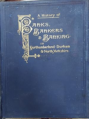 A History of Banks, Bankers, and Banking in Northumberland, Durham, and North Yorkshire