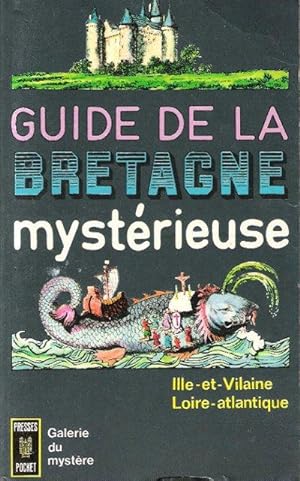 Guide de La Bretagne Mystérieuse : Ile-et- Vilaine , Loire-Atlantique