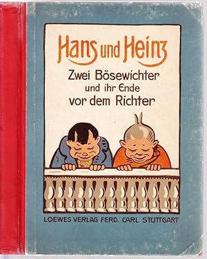 Hans und Heinz. Zwei Bösewichter und ihr Ende vor dem Richter.