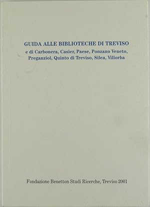 GUIDA ALLE BIBLIOTECHE DI TREVISO e di Carbonera, Casier, Paese, Ponzano Veneto, Preganziol, Quin...