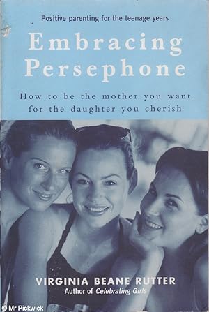 Embracing Persephone - How to be the Mother You Want for the Daughter You Cherish