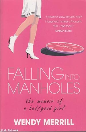 Falling into Manholes: The Memoir of a Bad/Good Girl