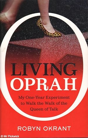 Living Oprah: My One-year Experiment to Walk the Walk of the Queen of Talk