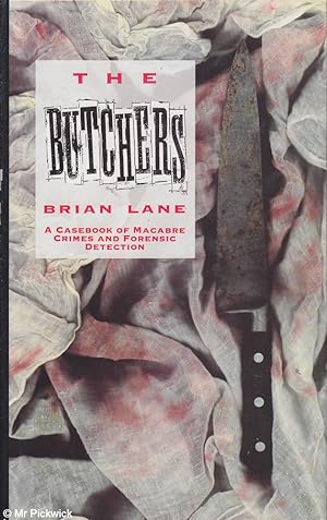 The Butchers: The Casebook of Macabre Crimes and Forensic Detection