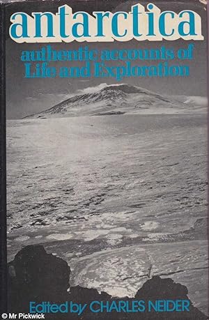 Antarctica: Authentic Accounts of Life and Exploration in the World's Highest, Driest, Windiest C...