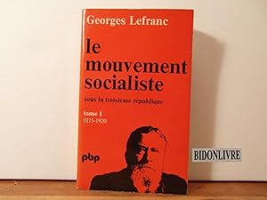 Le mouvement socialiste sous la troisième république tome 1: 1875-1920