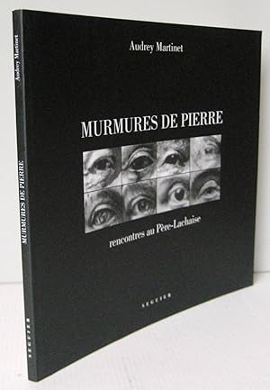 MURMURES DE PIERRE ; RENCONTRES AU PERE-LACHAISE