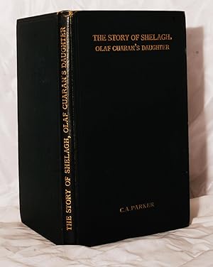 The Story of Shelagh, Olaf Cuaran's Daughter. A Saga of the Northmen in Cumberland in the Tenth C...