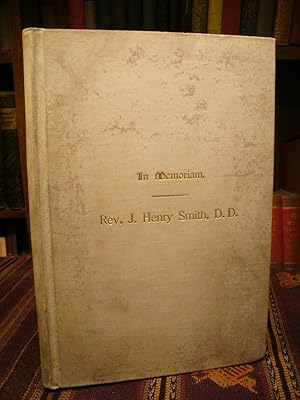 In Memoriam. Rev. J. Henry Smith, D.D. Born in Lexington, Va., August 13, 1820. Died in Greensbor...