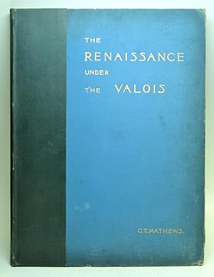 The Renaissance under the Valois: A Sketch in French Architectural History