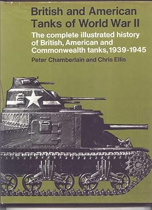 BRITISH AND AMERICAN TANKS OF WORLD WAR II: THE COMPLETE ILLUSTRATED HISTORY OF BRITISH, AMERICAN...