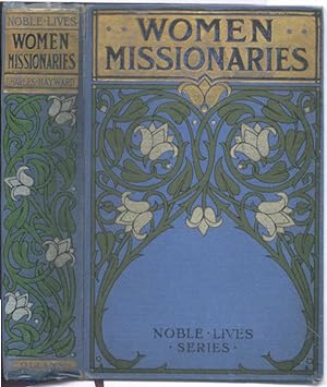 Women Missionaries (The lives of 12 women inc. Mrs. Johnson of the West Indies, Mrs Margaret Carg...
