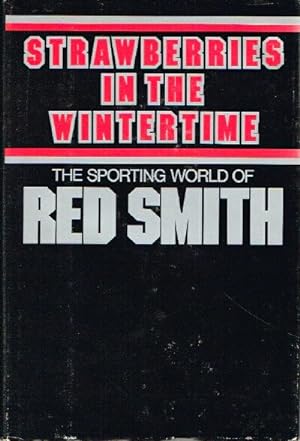 Strawberries in the Wintertime The Sporting World of Red Smith