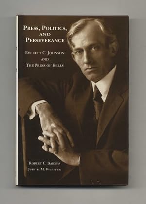 Press, Politics, and Perseverance. Everett C. Johnson and The Press of Kells - 1st Edition/1st Pr...