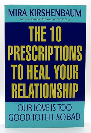 Our Love is Too Good to Feel So Bad: The 10 Prescriptions to Heal Your Relationship