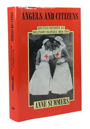 Angels and Citizens: British Women as Military Nurses, 1854-1914