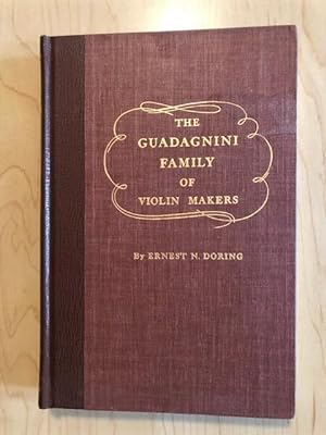The Guadagnini Family of Violin Makers: A Treatise presenting conlusions concerning the origin an...