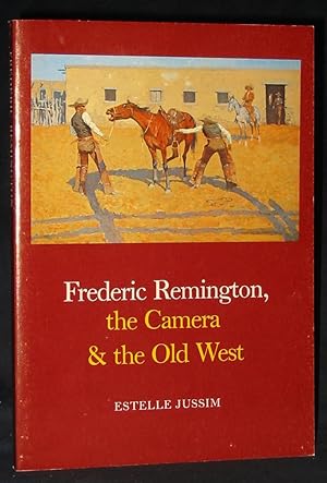 Frederic Remington, the Camera & the Old West