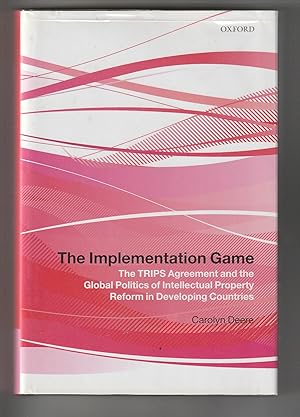 The Implementation Game: The TRIPS Agreement and the Global Politics of Intellectual Property Ref...