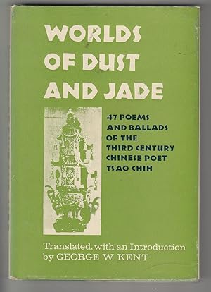 Worlds of Dust and Jade: 47 Poems and Ballads of the Third Century Chinese Poet Ts'ao Chih