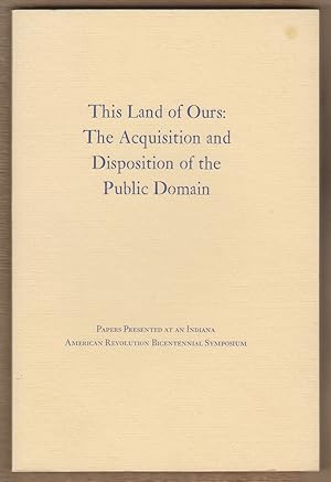 This Land of Ours: the Acquisition and Disposition of the Public Domain