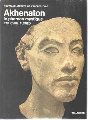 Akhenaton : le pharaon mystique