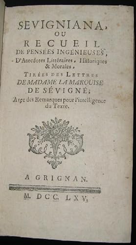 Sevigniana, ou recueil de pensées ingenieuses, d'anecdotes littéraires, historiques & morales. Ti...