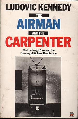 The airman and the carpenter: The Lindbergh case and the framing of Richard Hauptmann