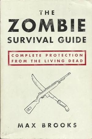 THE ZOMBIE SURVIVAL GUIDE : Complete Protection from the Living Dead