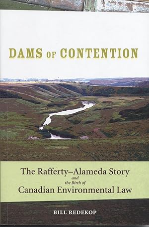 Dams of Contention: The Rafferty-Alameda Story and the Birth of Canadian Environmental Law