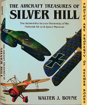 The Aircraft Treasures Of Silver Hill : The Behind - The - Scenes Workshop Of The National Air An...