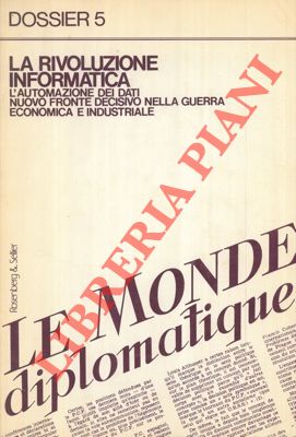 La rivoluzione informatica. L'automazione dei dati nuovo fronte decisivo nella guerra economica e...