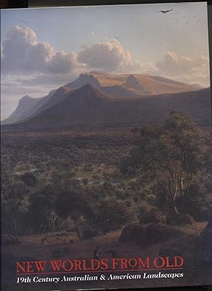 NEW WORLDS FROM OLD 19th Century Australian & American Landscapes