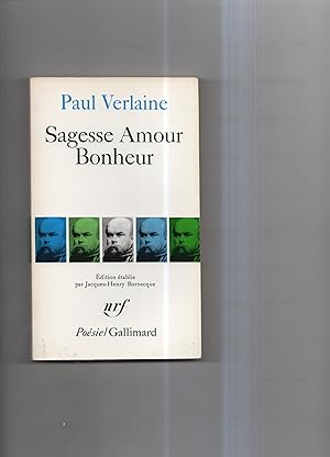 SAGESSE AMOUR BONHEUR. Edition , présentée , établie et annotée par Jacques-Henry Bornecque.