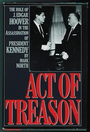 Act of Treason The Role of J. Edgar Hoover in the Assassination of President Kennedy