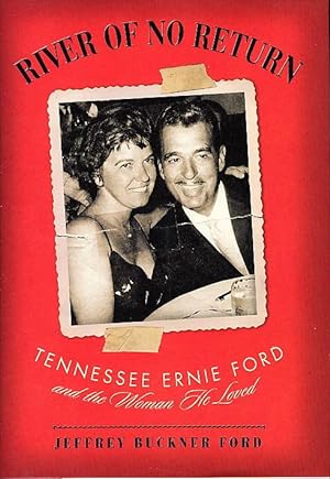 RIVER OF NO RETURN: Tennessee Ernie Ford and the Woman He Loved.