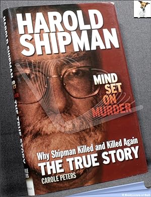Harold Shipman: Mind Set on Murder: Why Shipman Killed and Killed Again: The True Story