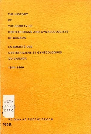 The History of The Society of Obstetricians and Gynaecologists of Canada 1944-1966/La Societe des...