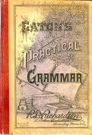 Practical Grammar: A Text Book for use in Public Schools and in English Departments of Business C...