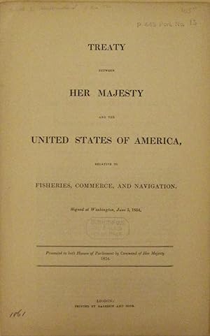 Treaty Between Her Majesty and the United States of America, Relative to Fisheries, Commerce, and...
