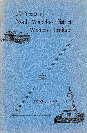 65 Years of North Waterloo District Women's Institute 1902-1967