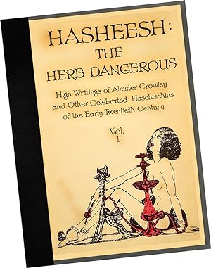 Hasheesh : The Herb Dangerous : High Writings of Alister Crowley and Other Celebrated Haschischin...