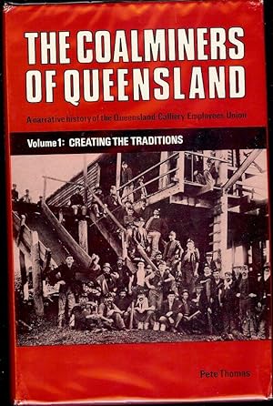 THE COALMINERS OF QUEENSLAND: VOLUME 1 CREATING THE TRADITIONS