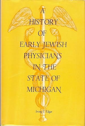 A HISTORY OF EARLY JEWISH PHYSICIANS IN THE STATE OF MICHIGAN