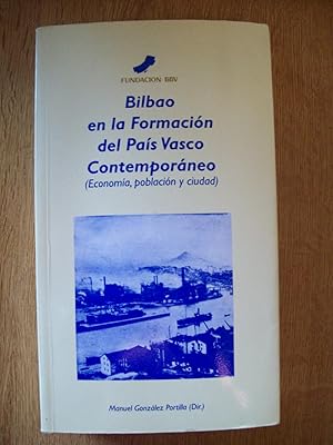 BILBAO EN LA FORMACIÓN DEL PAÍS VASCO CONTEMPORÁNEO (ECONOMÍA, POBLACIÓN Y CIUDAD)