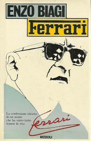 Ferrari. La confessione-ritratto di un uomo che ha vinto tutto tranne la vita